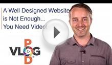A Well Designed Website is Not EnoughYou Need Video